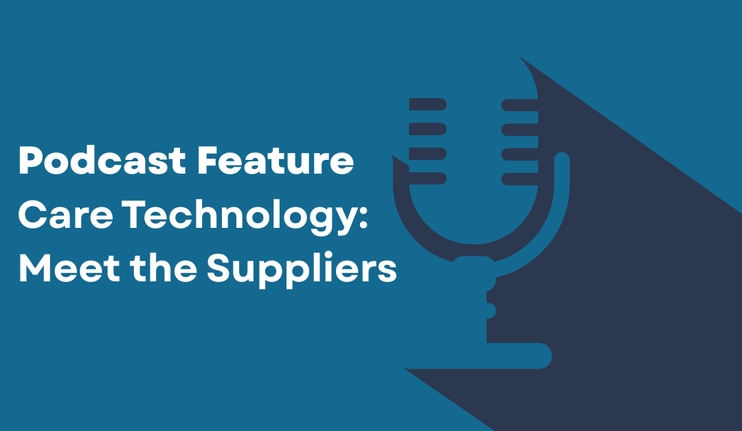 Care Surveys featured on Care Technology: Meet the Suppliers podcast