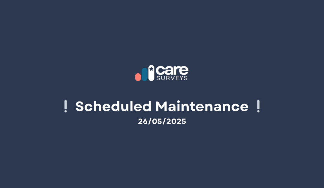 🛠 Scheduled Maintenance: Care Surveys Platform Upgrade on Monday 26th May