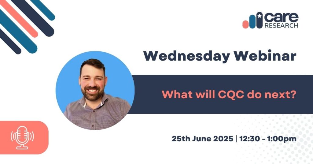 Information image with text: Wednesday Webinar, What Will CQC Do Next? 25th June 2025 12:30 - 13:00. With a headshot image of Care Research Founder Louie Werth. Free Webinar for Care Leaders